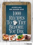 1000 Recipes To Try Before You Die. Rezepte aus der ganzen Welt.