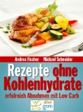 Rezepte ohne Kohlenhydrate: Abnehmen mit Low Carb (Diät Kochbuch)